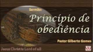 Principio de obediência - Pr Gilberto Gomes (Pregação completa)