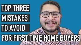 Top Three Mistakes to Avoid When Buying Your First Home!