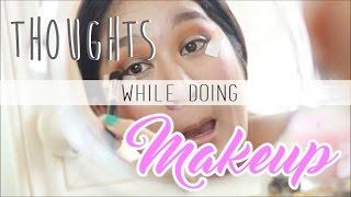 Thoughts While Doing Makeup | Kris Lumagui