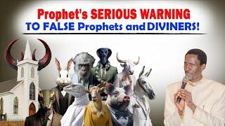 Prophet's SERIOUS WARNING TO FALSE Prophets and DIVINERS!