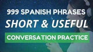 Spanish conversation practice: 999 SHORT and USEFUL phrases to boost your Spanish 