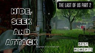 HIDE,SEEK AND ATTACK | THE LAST OF US PART II