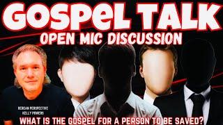 GOSPEL TALK OPEN MIC:  What is the Gospel of Jesus Christ for a Person to be Saved?