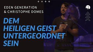 Dem Heiligen Geist untergeordnet sein | Christophe Domes & Eden Generation | diekreative