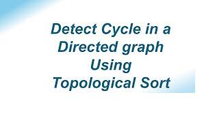 Detect Cycle in a Directed Graph Using Topological Sort