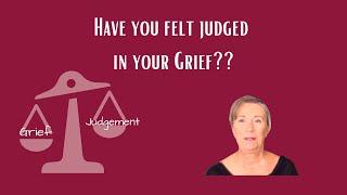 Has Your Grief Felt Judged?