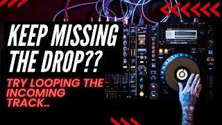 Keep missing the drop? Try looping your incoming track..