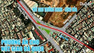 Tổng hợp các phương án cho Nút giao Bà Quẹo | Nút giao Trường Chinh - Cộng Hòa