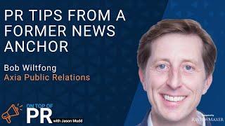 PR tips from a former news anchor with Bob Wiltfong