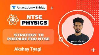 Strategy to Prepare for NTSE | Akshay Tyagi | Physics | Foundation | Unacademy Bridge