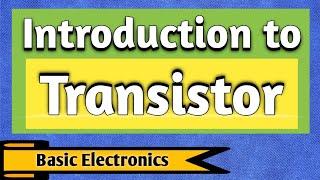 What is a Transistor ? | Bipolar Junction Transistor | History of Transistor | Transistor Structure