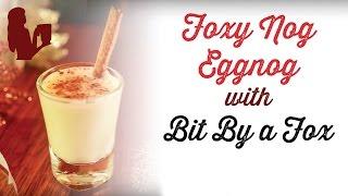 FOXY NOG Eggnog w/ Bit By A Fox | Blender Babes