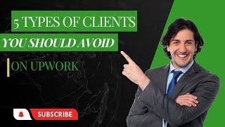 5 Types Of Clients To Avoid On Upwork - You Won't Believe #2 &#3