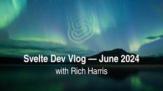 Svelte Dev Vlog (with Rich) — June 2024