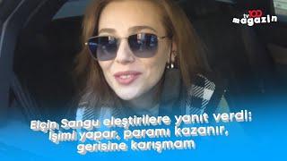 Elçin Sangu eleştirilere yanıt verdi: İşimi yapar, paramı kazanır, gerisine karışmam