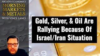 Gold, Silver, & Oil Are Rallying Because Of Israel/Iran Situation