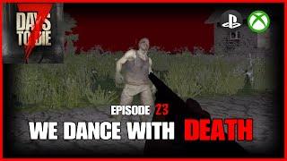 We Dance With DEATH - EP23 - 7 Days To Die Legacy