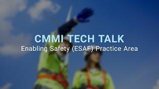 CMMI Tech Talk: Enabling Safety (ESAF) Practice Area Overview