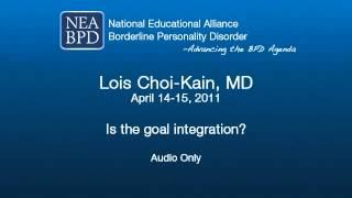 Is the goal integration? - Lois Choi-Kain, MD