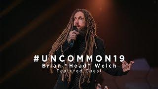 Uncommon 2019 :: Brian "Head" Welch