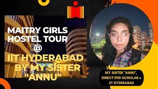 MAITRY GIRLS HOSTEL TOUR @IITHyderabadofficial BY MY SISTER ANNU | IIT HYDERABAD GIRLS HOSTEL TOUR | #iith