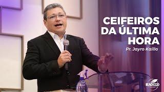 CEIFEIROS DA ÚLTIMA HORA | Pastor Jayro Kaillo - AD Dirceu