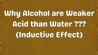 Why Alcohol are Weaker Acid than Water ??? (Inductive Effect)