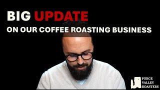 Big Update on Our Coffee Roasting Business