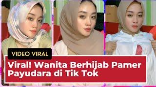 Viral! Wanita Berhijab Pamer Payudara di Tik Tok