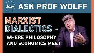 Ask Prof Wolff: Marxist Dialectics - Where Philosophy and Economics Meet