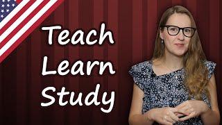 Teach, Learn, Study - English confusing words