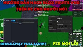 Hướng dẫn hack blox fruits vng trên máy tính PC cho người mới - Wave FREE CHẠY FULL SCRIPT