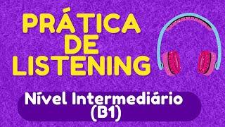 PRÁTICA DE LISTENING - 5 ÁUDIOS EM INGLÊS NÍVEL INTERMEDIÁRIO (B1) - COM LEGENDA EM INGLÊS