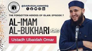 The Life and Legacy of Al-Imam Al-Bukhari | Ustadh Ubaidah Omar | Forgotten Heroes of Islam #7