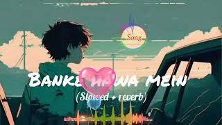 Banke Hawa Mein [Slowed+Reverb] Altamash Faridi Sad Song | Lofi boy bikash