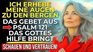 Finde FRIEDEN und SICHERHEIT mit diesem kraftvollen Gebet aus Psalm 121 | Mächtiges Gebet