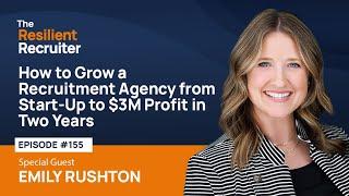 How to Grow a Recruitment Agency from Start-Up to $3M Profit in Two Years, with Emily Rushton