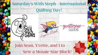 Saturday's With Steph  - International Quilting Day! With Sean, Yvette, and Stephanie!