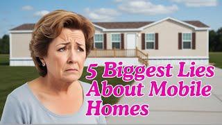 5 Biggest Mobile Home Industry Lies!