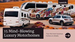 Explore Opulence: 15 Mind-Blowing Luxurious Motorhomes