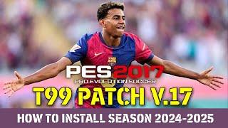 HOW TO INSTALL PES 2017 T99 V17 SEASON 2024 2025