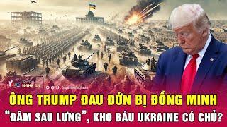 Thời sự quốc tế 5/3: Ông Trump đau đớn bị đồng minh “đâm sau lưng”, kho báu Ukraine có chủ?