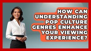 How Can Understanding Pop Culture Genres Enhance Your Viewing Experience? | Pop Music Gurus