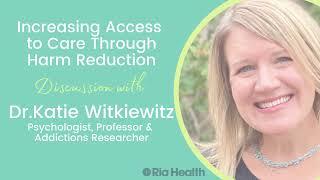 Dr.Katie Witkiewitz talks to Ria Health: Increasing Access to Care Through Harm Reduction