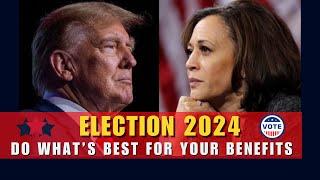 ELECTION 2024 - Do What’s BEST For Your BENEFITS