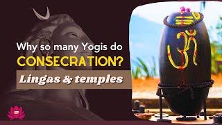 Why do Yogis consecrate lingas, temples, and other things? Purpose of consecration #shiva #yoga