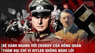 NẾU NHƯ HITLER NGHE LỜI ERICH VON MANSTEIN THÌ CÓ LẼ ĐỨC QUỐC XÃ ĐÃ DUYỆT BINH Ở QUẢNG TRƯỜNG ĐỎ