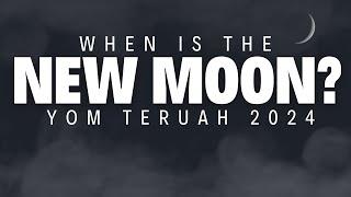 When is the New Moon? (Feast of Trumpets)  Yom Teruah 10/3/24 at Evening