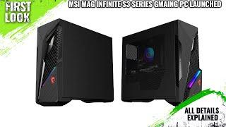 MSI MAG Infinite S3 Series Gaming PCs Launched - Explained All Spec, Features And More