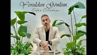 Erkan Çetinkaya - Yoruldun Gönlüm 2025